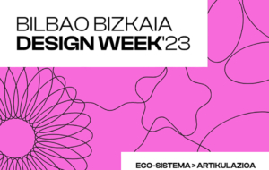 ECO-SISTEMA > ARTIKULAZIOA
BILBAO BIZKAIA
DESIGN WEEK'23
