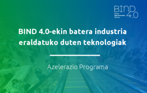 BIND 4.0-ekin batera industria eraldatuko duten teknologiak