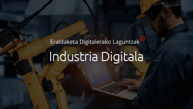 Industria  Digitaleko  laguntzek  zure  negozioaren  eraldaketa  digitala  lortzeko  bidea  irekiko  dizute